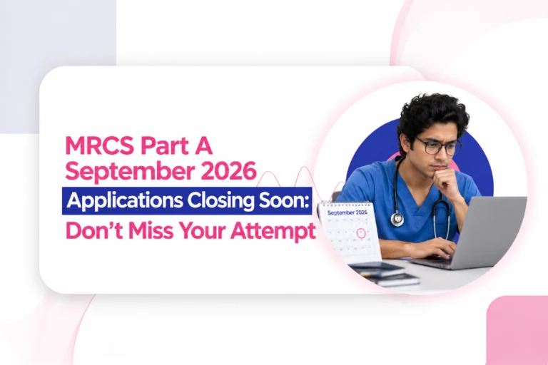 MRCS Part A September 2026 Applications Closing Soon: Don’t Miss Your Attempt